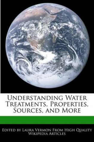 Cover of Understanding Water Treatments, Properties, Sources, and More