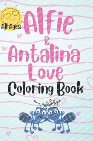 Cover of Alfie & Antalina Love Coloring Book For All Ages