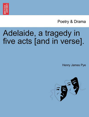 Book cover for Adelaide, a Tragedy in Five Acts [And in Verse].