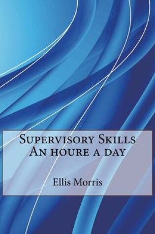 Cover of Supervisory Skills an Houre a Day