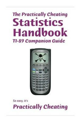 Cover of The Practically Cheating Statistics Handbook TI-89 Companion Guide