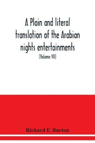 Cover of A plain and literal translation of the Arabian nights entertainments, now entitled The book of the thousand nights and a night (Volume VII)