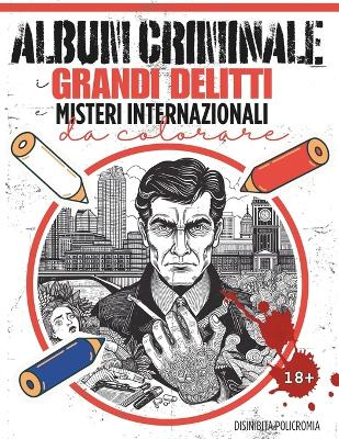 Book cover for Album Criminale. I Grandi Delitti e Misteri Internazionali da Colorare