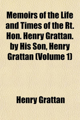 Book cover for Memoirs of the Life and Times of the Rt. Hon. Henry Grattan. by His Son, Henry Grattan (Volume 1)