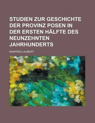 Book cover for Studien Zur Geschichte Der Provinz Posen in Der Ersten Halfte Des Neunzehnten Jahrhunderts