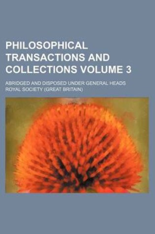 Cover of Philosophical Transactions and Collections Volume 3; Abridged and Disposed Under General Heads