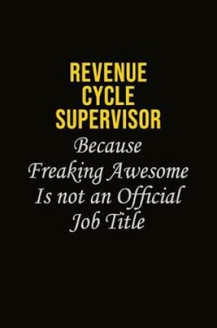 Cover of Revenue Cycle Supervisor Because Freaking Awesome Is Not An Official Job Title