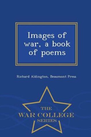 Cover of Images of War, a Book of Poems - War College Series