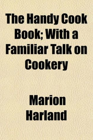 Cover of The Handy Cook Book; With a Familiar Talk on Cookery