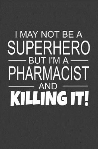 Cover of I May Not Be A Superhero But I'm A Pharmacist And Killing It!