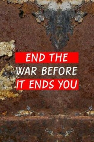 Cover of End the War Before It Ends You