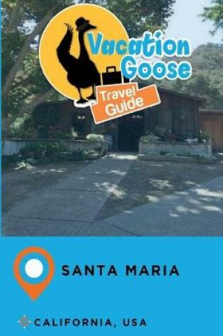 Cover of Vacation Goose Travel Guide Santa Maria California, USA