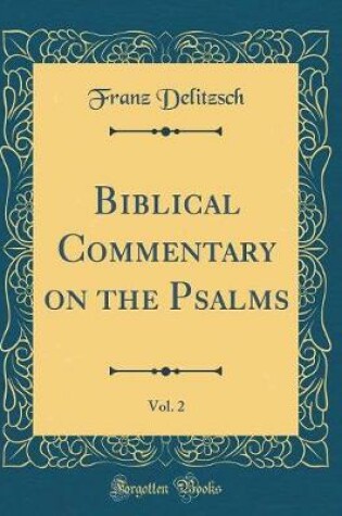 Cover of Biblical Commentary on the Psalms, Vol. 2 (Classic Reprint)