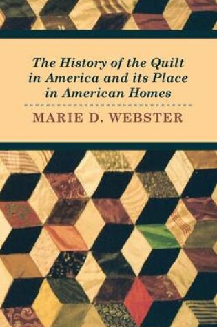 Cover of The History of the Quilt in America and Its Place in American Homes