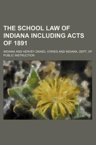 Cover of The School Law of Indiana Including Acts of 1891