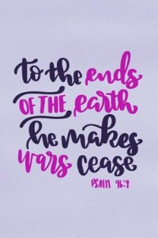 Cover of To The Ends Of The Earth He Makes Wars Cease - Psalm 46