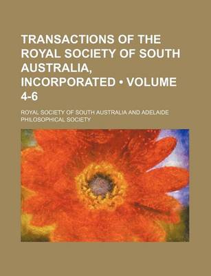 Book cover for Transactions of the Royal Society of South Australia, Incorporated (Volume 4-6)