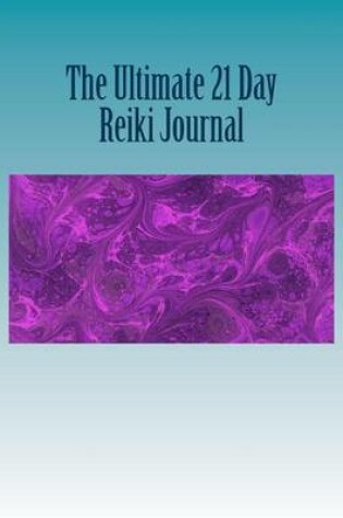Cover of The Ultimate 21 Day Reiki Journal