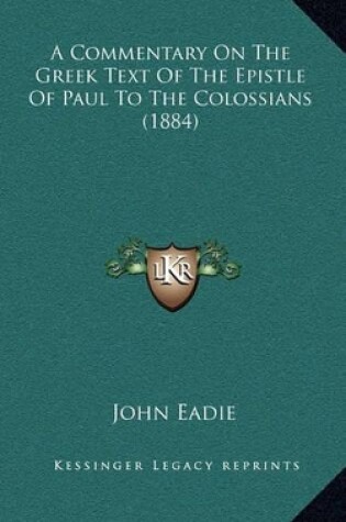 Cover of A Commentary on the Greek Text of the Epistle of Paul to the Colossians (1884)