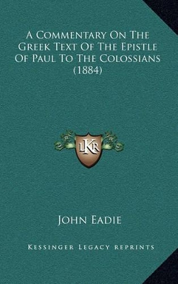 Book cover for A Commentary on the Greek Text of the Epistle of Paul to the Colossians (1884)