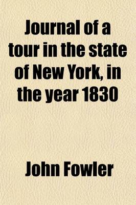 Book cover for Journal of a Tour in the State of New York, in the Year 1830; With Remarks on Agriculture in Those Parts Most Eligible for Settlers and Return to England by the Western Islands, in Consequence of Shipwreck in the Robert Fulton