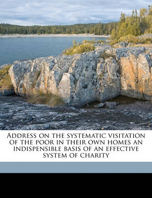 Book cover for Address on the Systematic Visitation of the Poor in Their Own Homes an Indispensible Basis of an Effective System of Charity Volume Talbot Collection of British Pamphlets