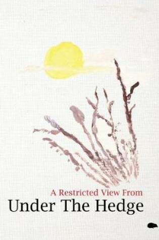Cover of A Restricted View From Under The Hedge