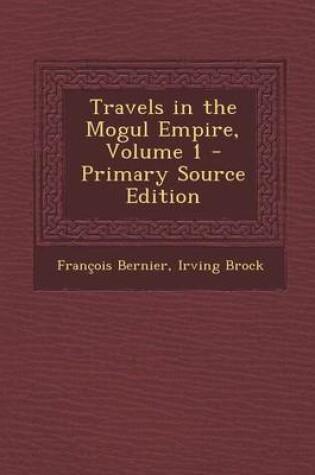 Cover of Travels in the Mogul Empire, Volume 1 - Primary Source Edition