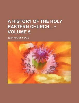 Book cover for A History of the Holy Eastern Church (Volume 5)