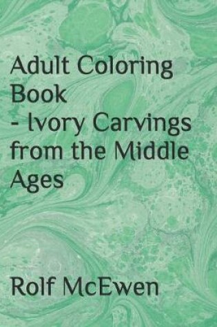 Cover of Adult Coloring Book - Ivory Carvings from the Middle Ages