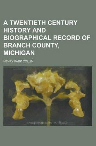 Cover of A Twentieth Century History and Biographical Record of Branch County, Michigan