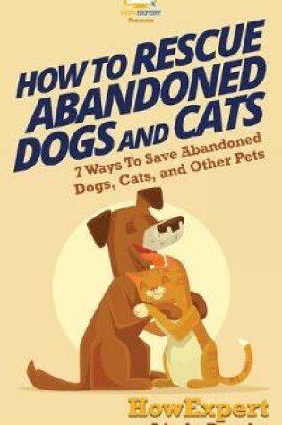 Cover of How To Rescue Abandoned Dogs and Cats