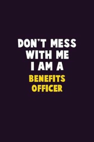 Cover of Don't Mess With Me, I Am A Benefits officer