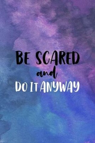Cover of Be Scared And Do Anyway