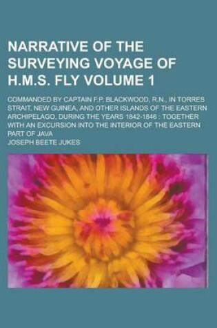 Cover of Narrative of the Surveying Voyage of H.M.S. Fly; Commanded by Captain F.P. Blackwood, R.N., in Torres Strait, New Guinea, and Other Islands of the Eastern Archipelago, During the Years 1842-1846