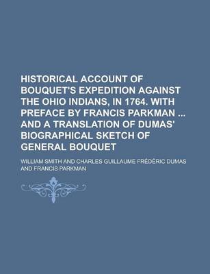 Book cover for Historical Account of Bouquet's Expedition Against the Ohio Indians, in 1764. with Preface by Francis Parkman and a Translation of Dumas' Biographical