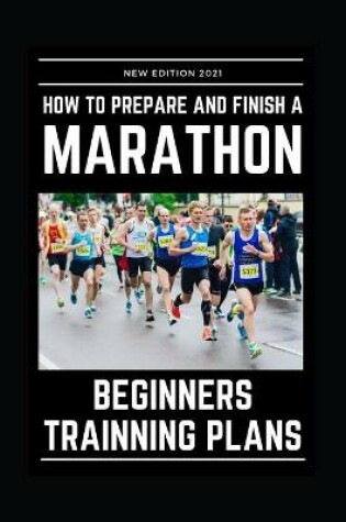 Cover of How to Prepare and Finsh a Marathon - Beginners Training Plans