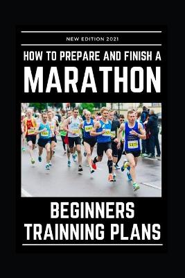 Book cover for How to Prepare and Finsh a Marathon - Beginners Training Plans