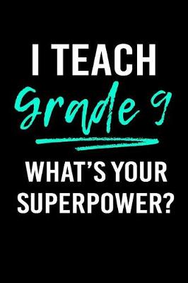 Book cover for I Teach Grade 9 What's Your Superpower?