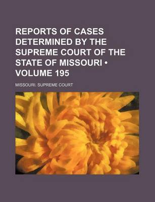 Book cover for Reports of Cases Determined by the Supreme Court of the State of Missouri (Volume 195)