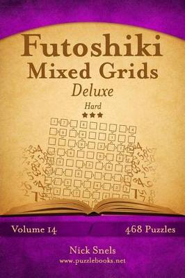 Cover of Futoshiki Mixed Grids Deluxe - Hard - Volume 14 - 468 Logic Puzzles