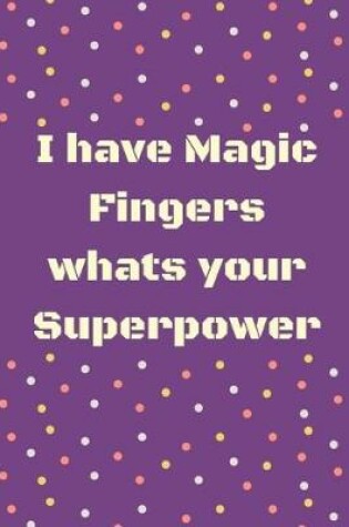 Cover of I have magic fingers whats your superpower