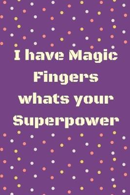 Book cover for I have magic fingers whats your superpower