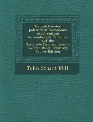 Book cover for Grundsatze Der Politischen Oekonomie Nebst Einigen Anwendungen Derselben Auf Die Gesellschaftswissenschaft. Zweiter Band - Primary Source Edition