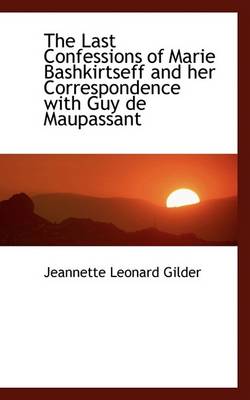 Book cover for The Last Confessions of Marie Bashkirtseff and Her Correspondence with Guy de Maupassant