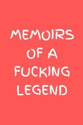 Cover of Memoirs of a fucking legend