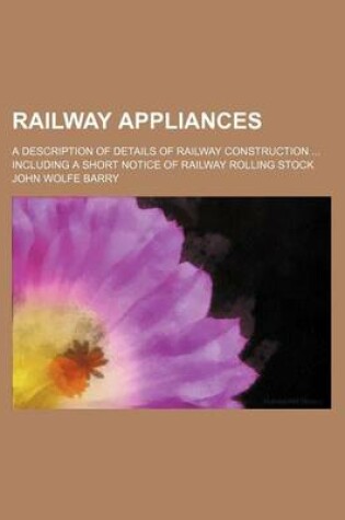 Cover of Railway Appliances; A Description of Details of Railway Construction Including a Short Notice of Railway Rolling Stock