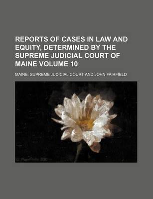 Book cover for Reports of Cases in Law and Equity, Determined by the Supreme Judicial Court of Maine Volume 10