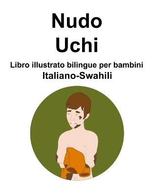 Book cover for Italiano-Uchi Nudo / Swahili Libro illustrato bilingue per bambini