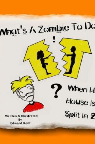 Cover of What's A Zombie To Do, When His House Is Split In 2?